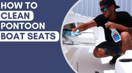 How To Clean Pontoon Boat Seats Effectively In 2023